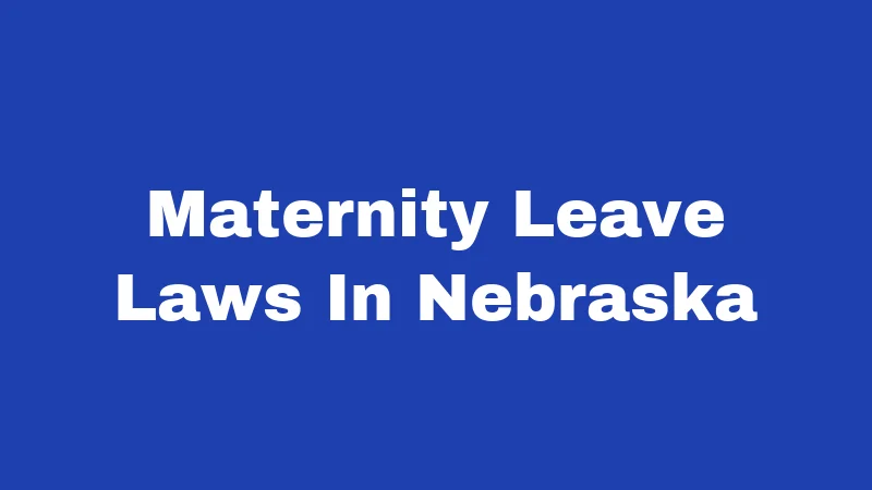 Maternity Leave Laws in Nebraska (2026): The Real Rules Behind the Rumors 49 Maternity Leave Laws In Nebraska