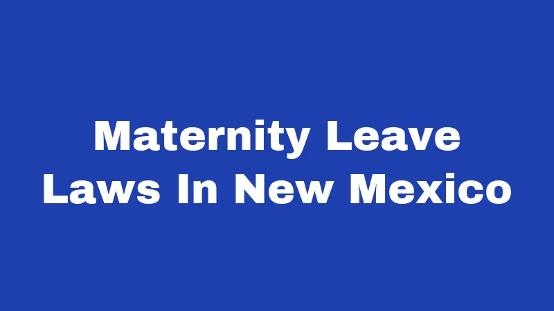Maternity Leave Laws in New Mexico (2026): Big Changes New Moms Must Know 28 Maternity Leave Laws In New Mexico