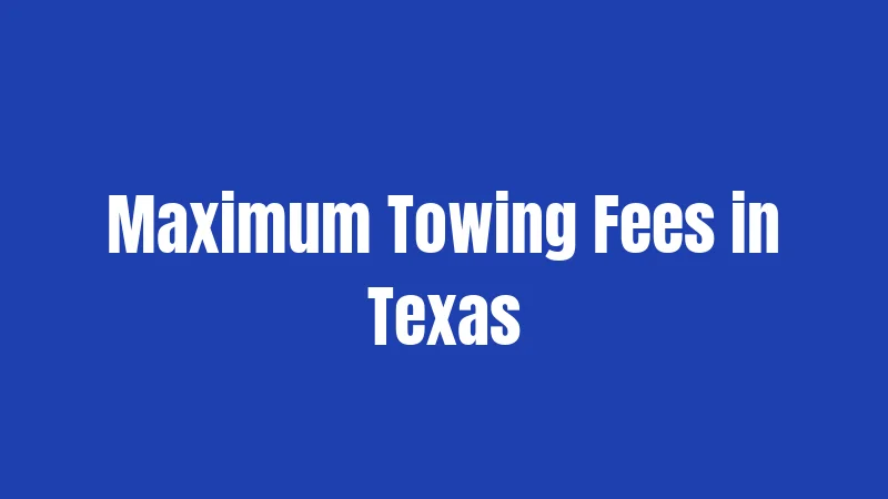 Towing Laws in Texas (2026): What You Need to Know 2 Maximum Towing Fees in Texas