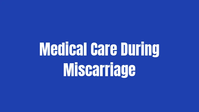 Florida Miscarriage Laws (2026): Understanding Your Rights and Medical Care 2 Medical Care During Miscarriage