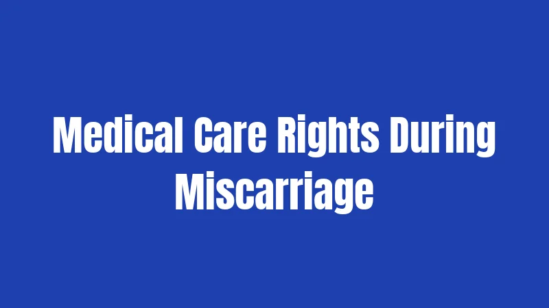 Medical Care Rights During Miscarriage