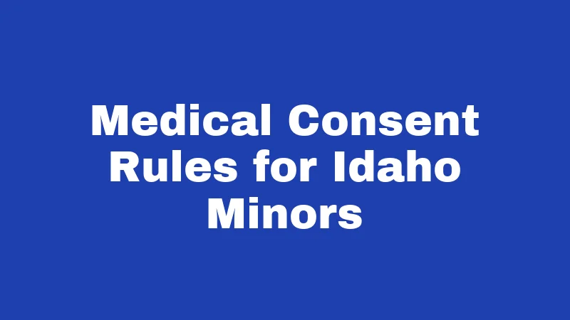 Emancipation Laws in Idaho (2026): The Surprising Truth Nobody Tells You 3 Medical Consent Rules for Idaho Minors