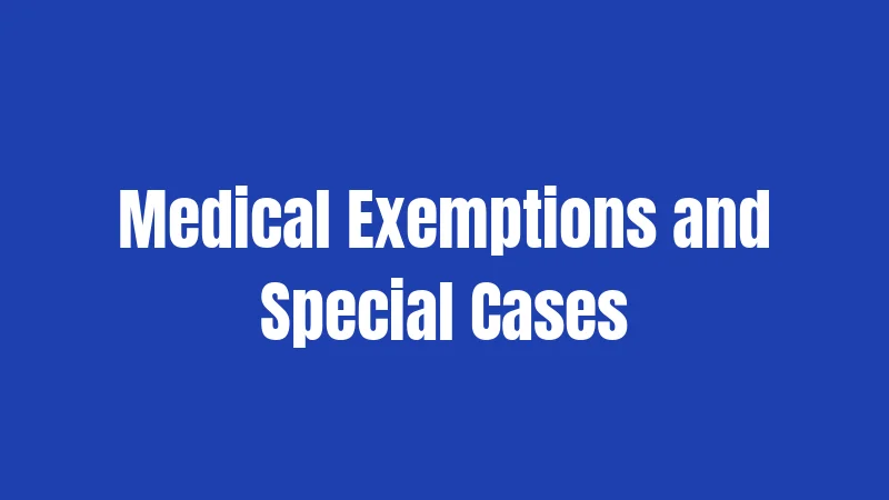 Medical Exemptions and Special Cases
