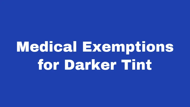 Medical Exemptions for Darker Tint
