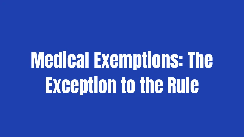 Medical Exemptions: The Exception to the Rule