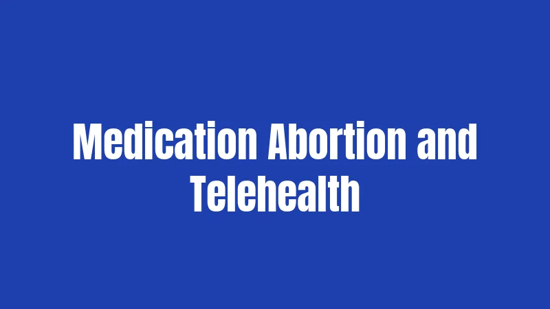 Medication Abortion and Telehealth
