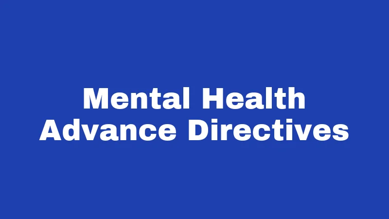 Mental Health Laws in Kentucky (2026): Your Rights Explained Simply 5 Mental Health Advance Directives