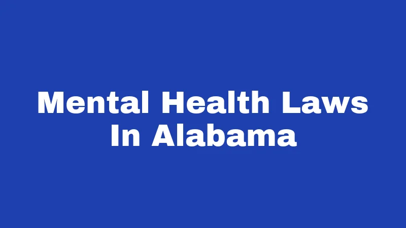 Mental Health Laws in Alabama (2026): Your Rights, Explained Simply 391 Mental Health Laws In Alabama