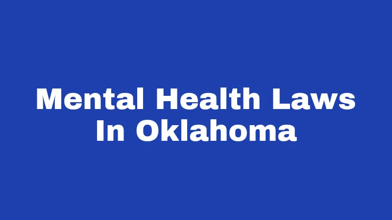 Mental Health Laws in Oklahoma (2026): Your Rights, Explained Clearly 287 Mental Health Laws In Oklahoma
