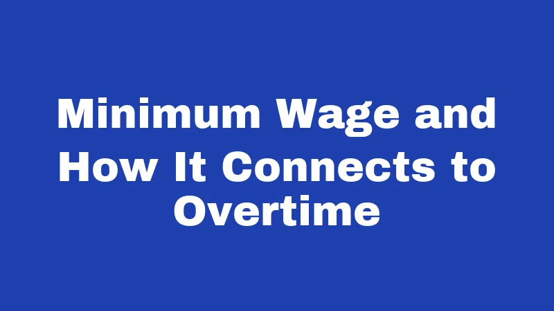 Overtime Laws in West Virginia (2026): The Paycheck Guide You Actually Need 2 Minimum Wage and How It Connects to Overtime