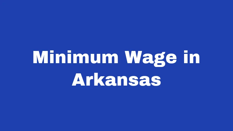Employment Laws in Arkansas (2026): Know Before You Clock In 1 Minimum Wage in Arkansas