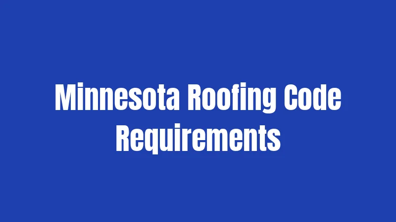 Minnesota Roofing Code Requirements