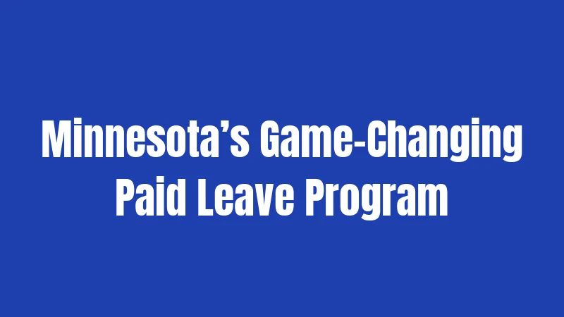 Minnesota’s Game-Changing Paid Leave Program