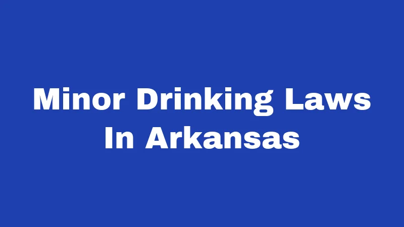 Minor Drinking Laws in Arkansas (2026): Rules Every Parent and Teen Should Know 187 Minor Drinking Laws In Arkansas
