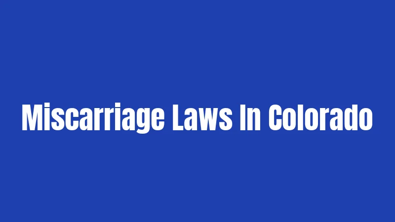 Miscarriage Laws In Colorado