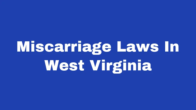 Miscarriage Laws In West Virginia