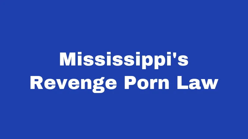 Sexting Laws in Mississippi (2026): Risks Most People Don't See Coming 2 Mississippi's Revenge Porn Law