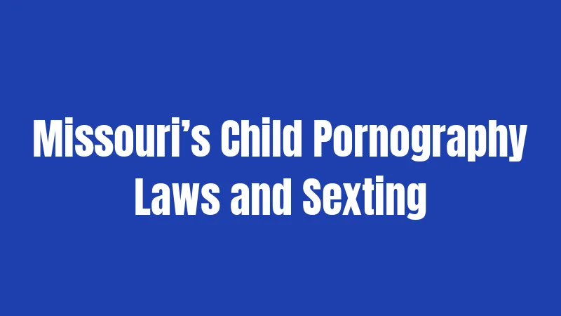 Missouri’s Child Pornography Laws and Sexting