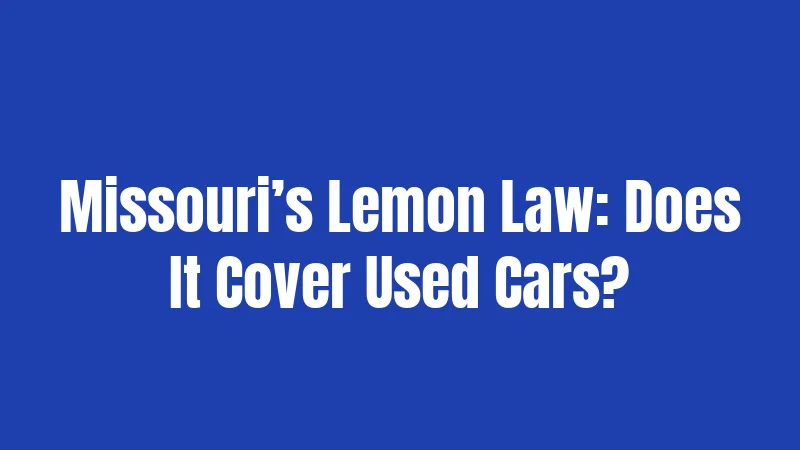Missouri’s Lemon Law: Does It Cover Used Cars?