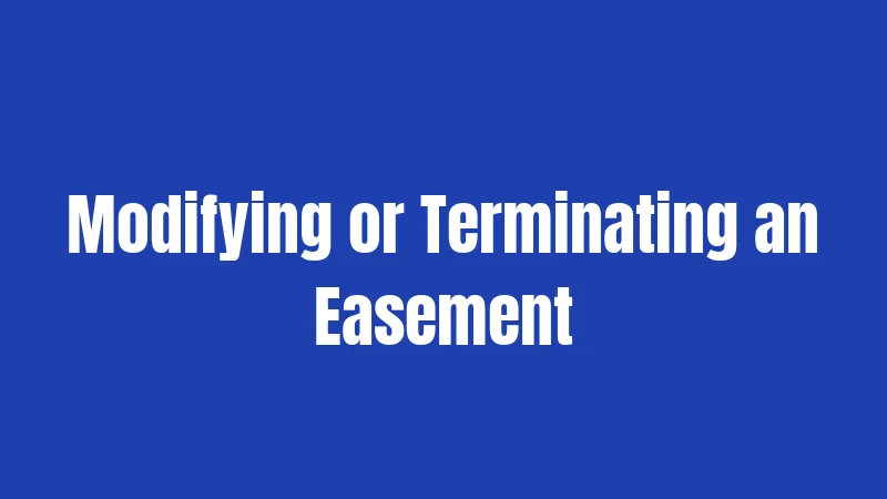 Modifying or Terminating an Easement
