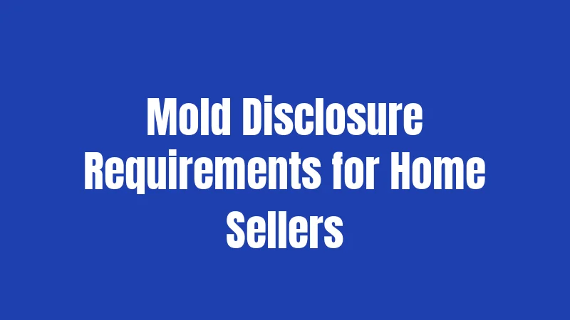 Mold Disclosure Requirements for Home Sellers