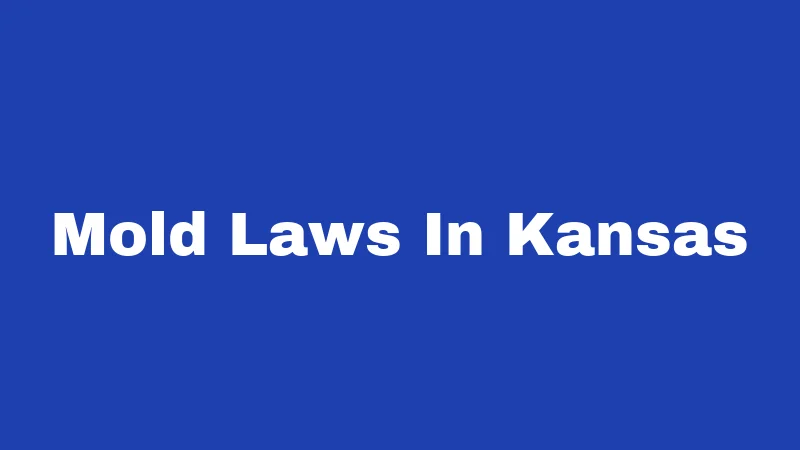 Mold Laws in Kansas (2026): Your Rights, Your Home, Your Health 118 Mold Laws In Kansas