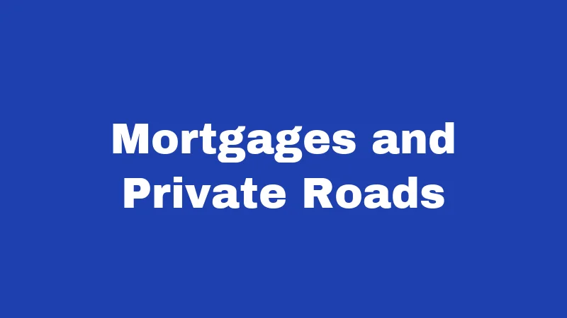 Mortgages and Private Roads