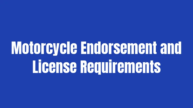 Motorcycle Endorsement and License Requirements