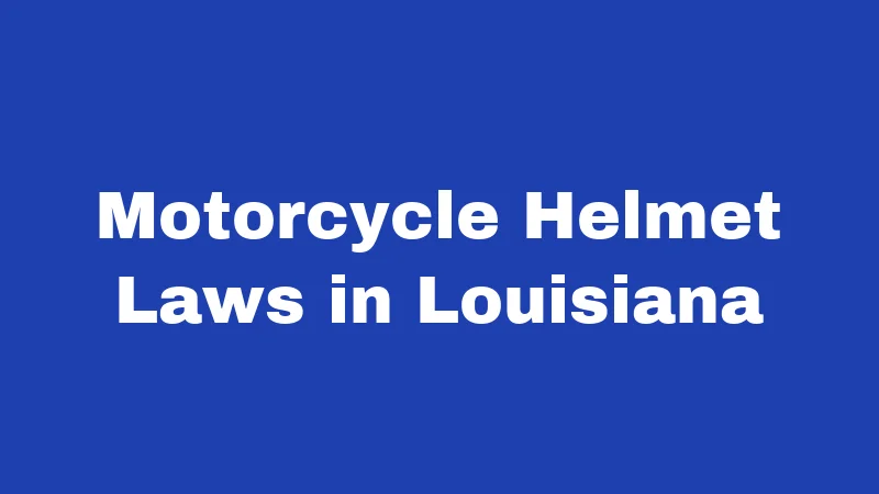 Helmet Laws in Louisiana (2026): Riders, Kids, and the Rules That Stick 1 Motorcycle Helmet Laws in Louisiana