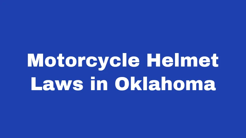 Helmet Laws in Oklahoma (2026): Riders, Rules, and Real Risks 1 Motorcycle Helmet Laws in Oklahoma