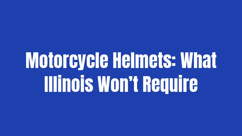Motorcycle Helmets: What Illinois Won’t Require