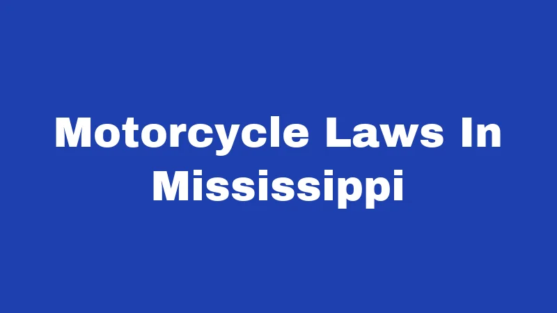 Motorcycle Laws in Mississippi (2026): Rules Every Rider Must Know 4 Motorcycle Laws In Mississippi