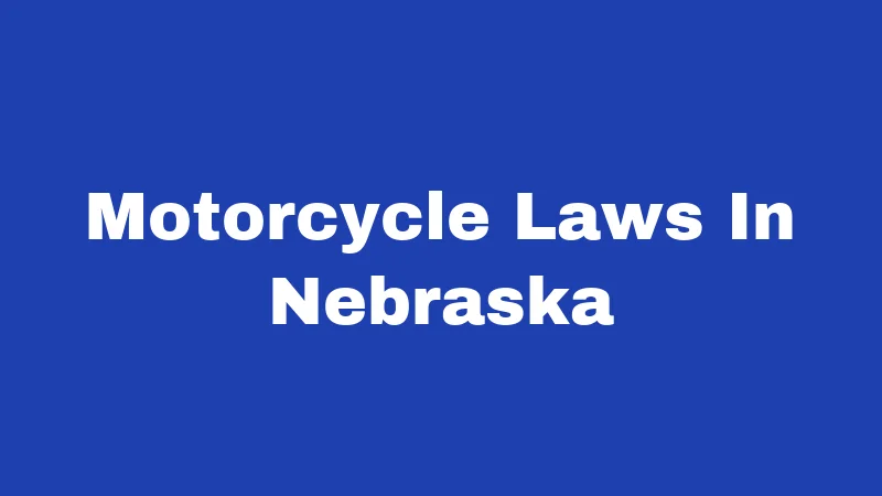 Motorcycle Laws in Nebraska (2026): Rules of the Open Road 47 Motorcycle Laws In Nebraska