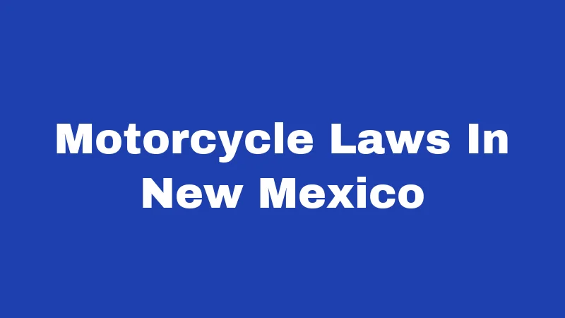 Motorcycle Laws in New Mexico (2026): Rules Every Rider Must Know 24 Motorcycle Laws In New Mexico