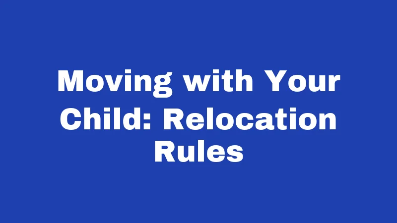 Moving with Your Child: Relocation Rules