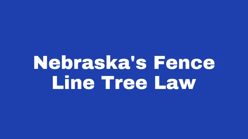 Nebraska's Fence Line Tree Law