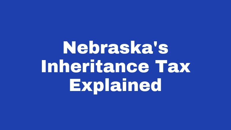Inheritance Laws in Nebraska (2026): Who Gets What and Why It Matters 2 Nebraska's Inheritance Tax Explained