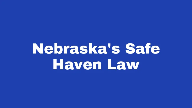 Abandonment Laws in Nebraska (2026): The Rules Behind Walking Away 3 Nebraska's Safe Haven Law