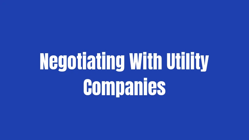 Negotiating With Utility Companies