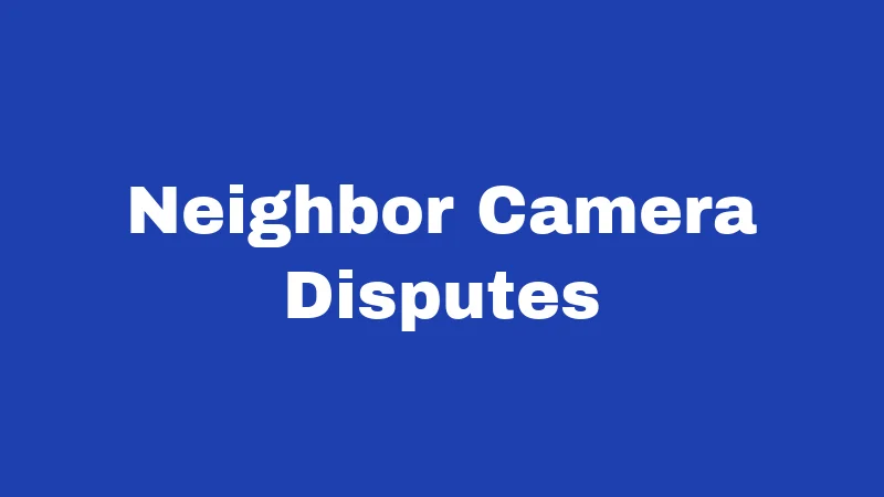 Neighbor Camera Disputes