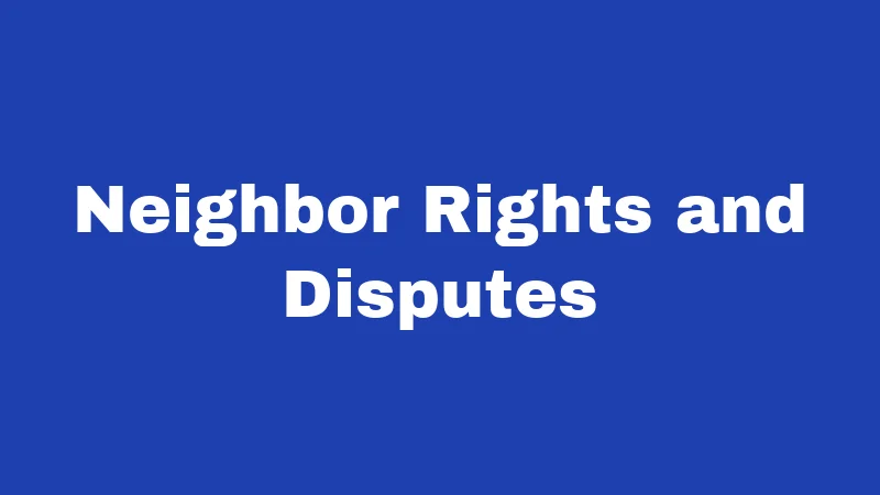 Neighbor Rights and Disputes