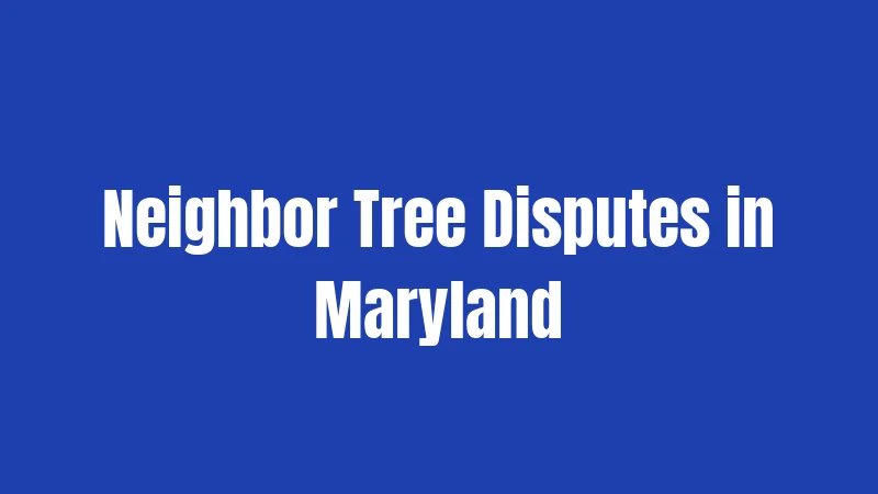 Neighbor Tree Disputes in Maryland