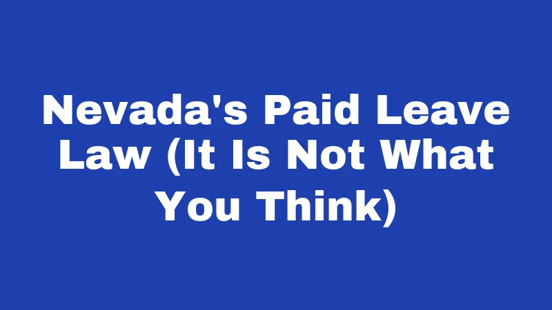 Maternity Leave Laws in Nevada (2026): Rights Every Worker Should Claim 3 Nevada's Paid Leave Law (It Is Not What You Think)