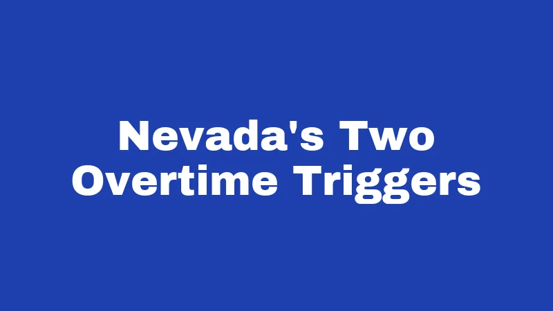 Overtime Laws in Nevada (2026): Your Paycheck Rights Explained 1 Nevada's Two Overtime Triggers