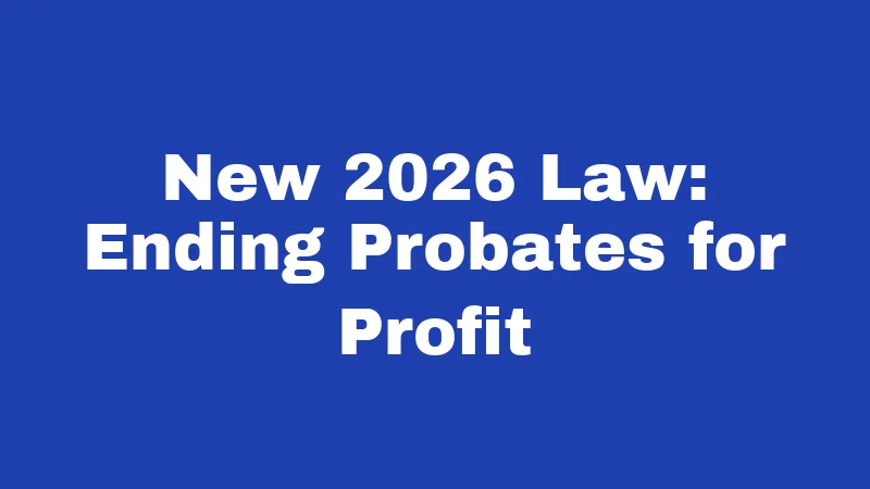 Probate Laws in Washington (2026): What Happens After Someone Dies 3 New 2026 Law: Ending Probates for Profit