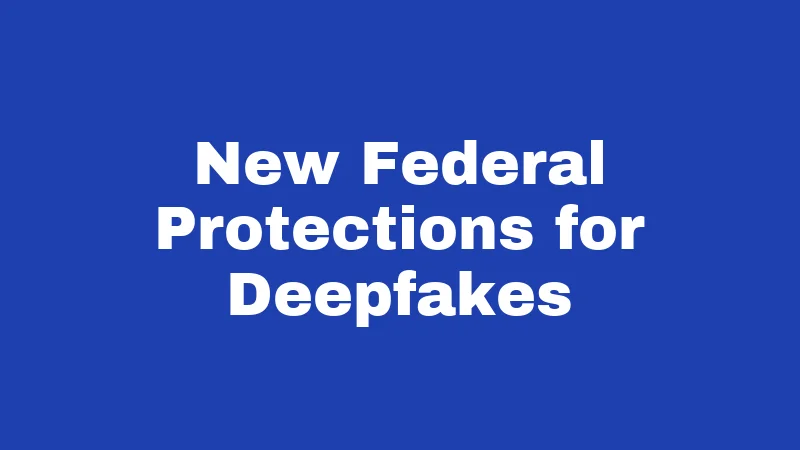 Invasion of Privacy Laws in New Mexico (2026): The Rules Nobody Explains 3 New Federal Protections for Deepfakes