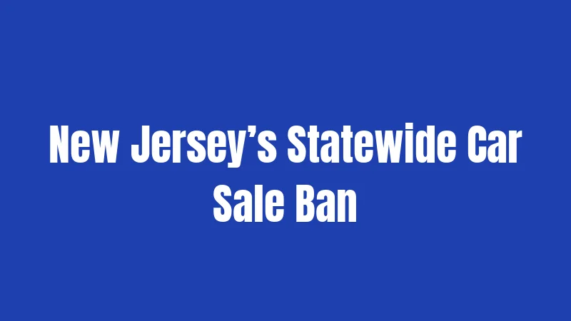 New Jersey’s Statewide Car Sale Ban