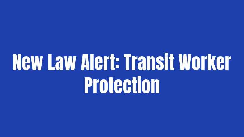 New Law Alert: Transit Worker Protection
