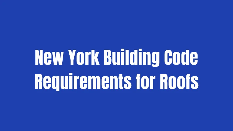 New York Building Code Requirements for Roofs