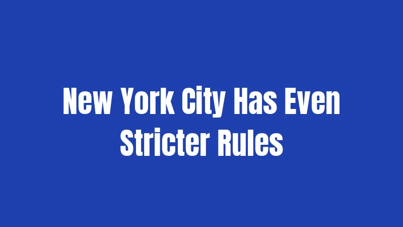 New York City Has Even Stricter Rules